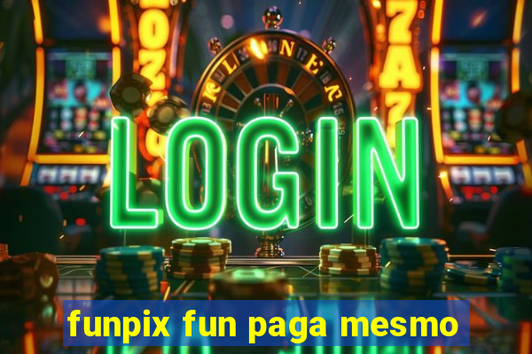 funpix fun paga mesmo